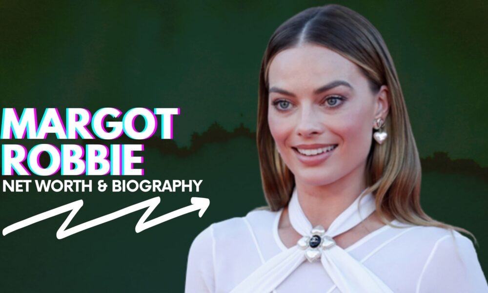 Margot Robbie Net Worth And Biography