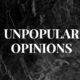 49+unpopular opinions: The ultimate list you must read