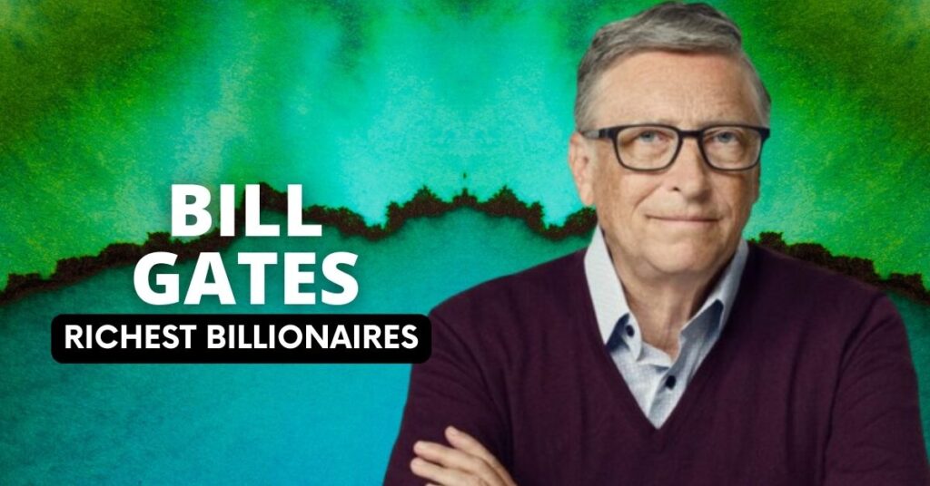 Richest Billionaires - Bill Gates