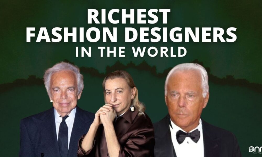 Forbes Top Richest Fashion Designers in World