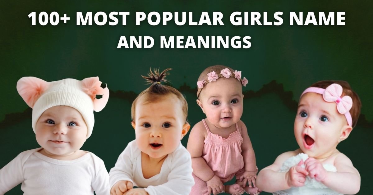 100+ Most Popular Girls Name and Meaning (2022)