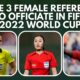 Meet The 3 Female Referees To Officiate In FIFA 2022 World Cup