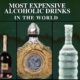 Top 10 Most Expensive Alcoholic Drinks In the World (2022)