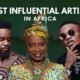 Top 10 Most Influential Artists In Africa (2022)