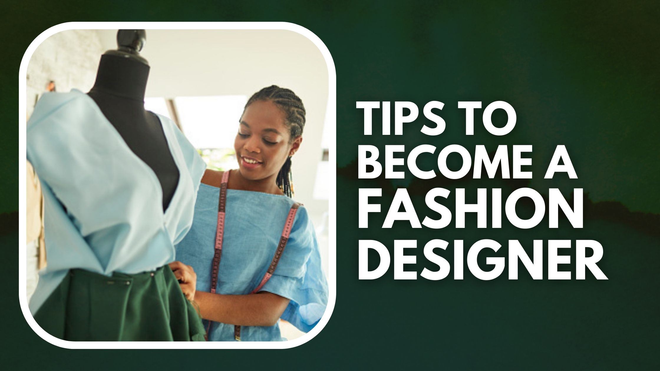 15 Tips To Become A Fashion Designer Without A Degree