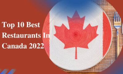 Top 10 Best Restaurants In Canada 2022