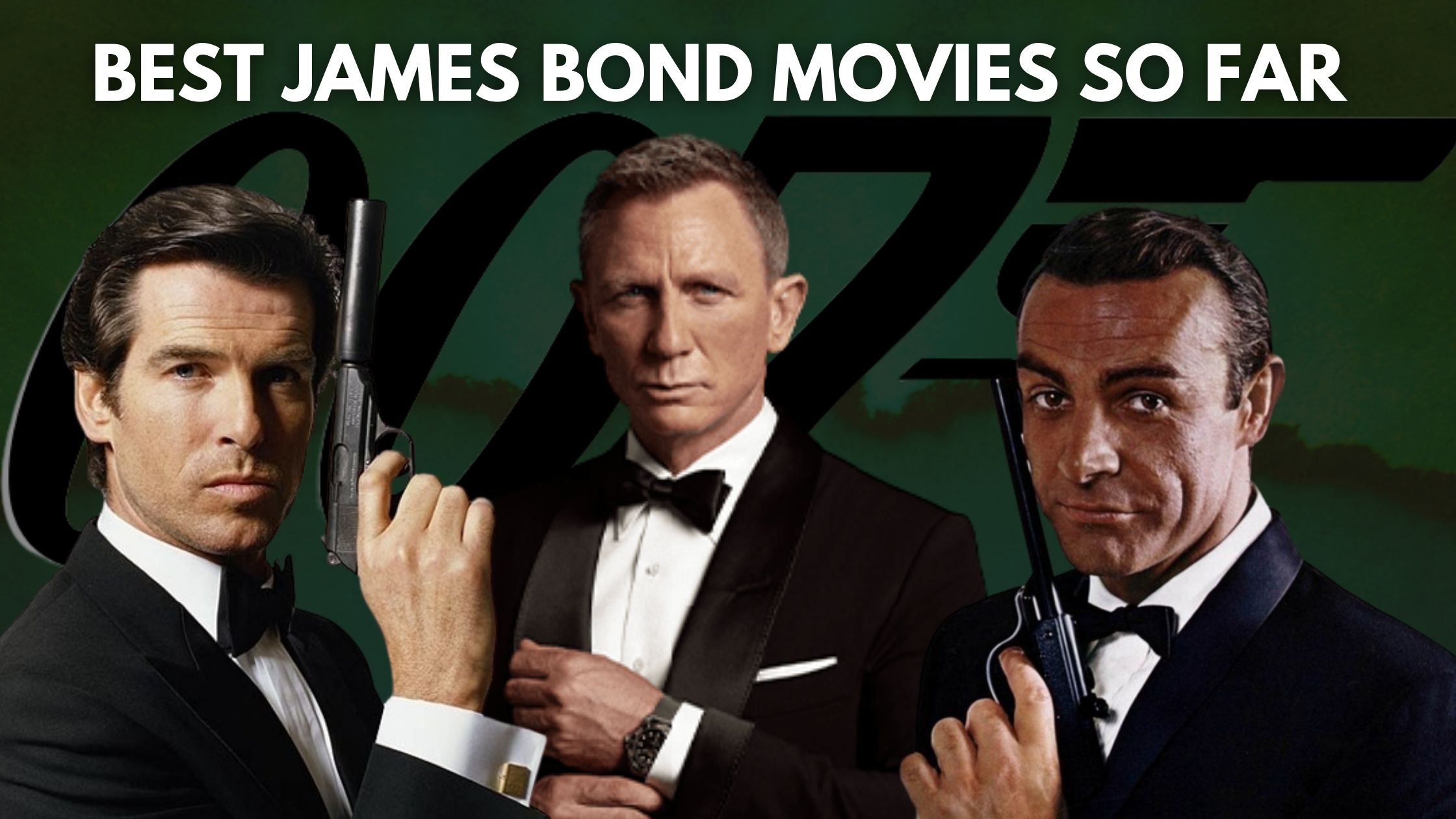 Top 10 Best James Bond Movies So Far