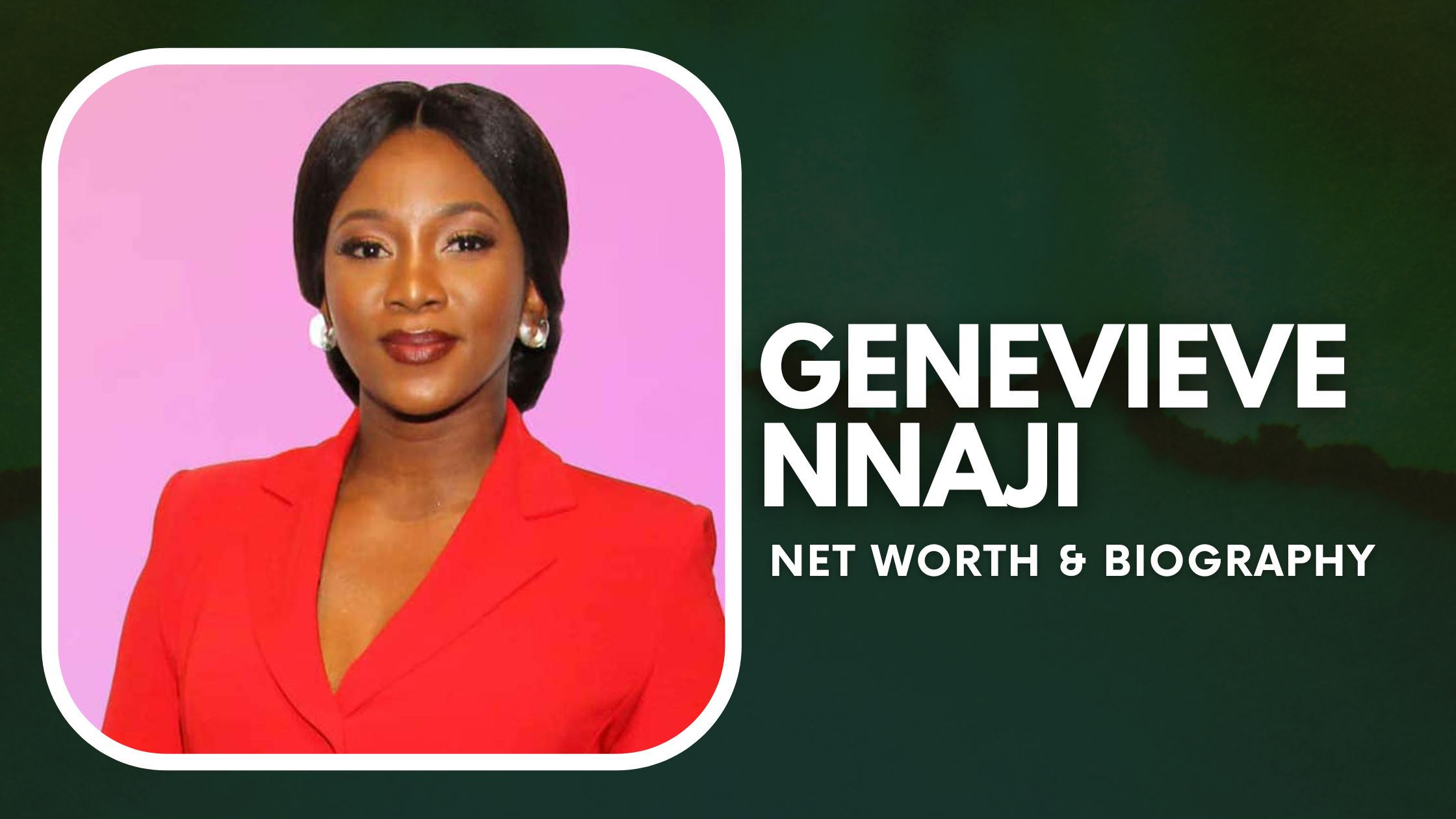 Genevieve Nnaji Biography & Net Worth