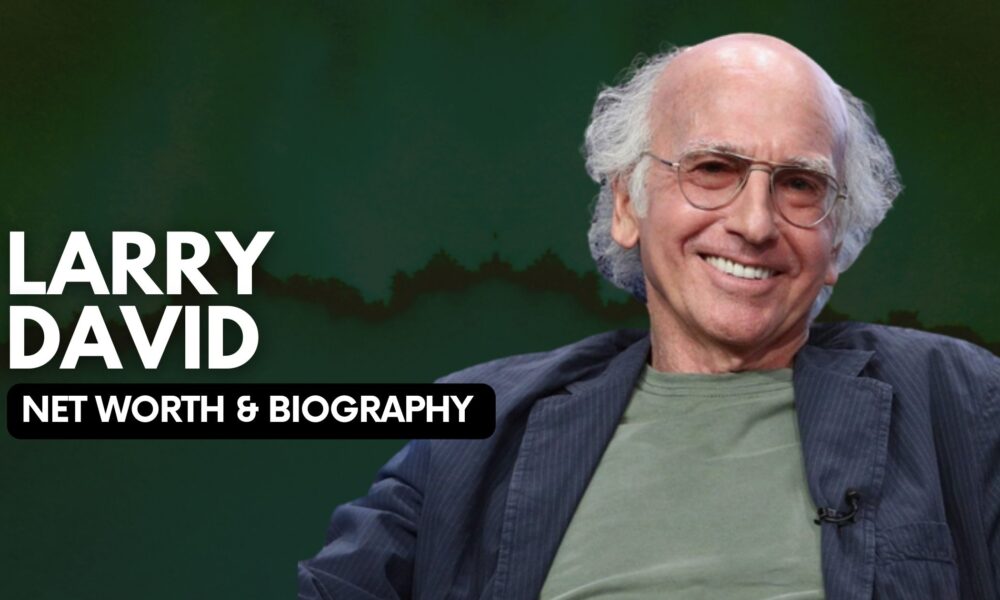 Larry David Net Worth And Biography