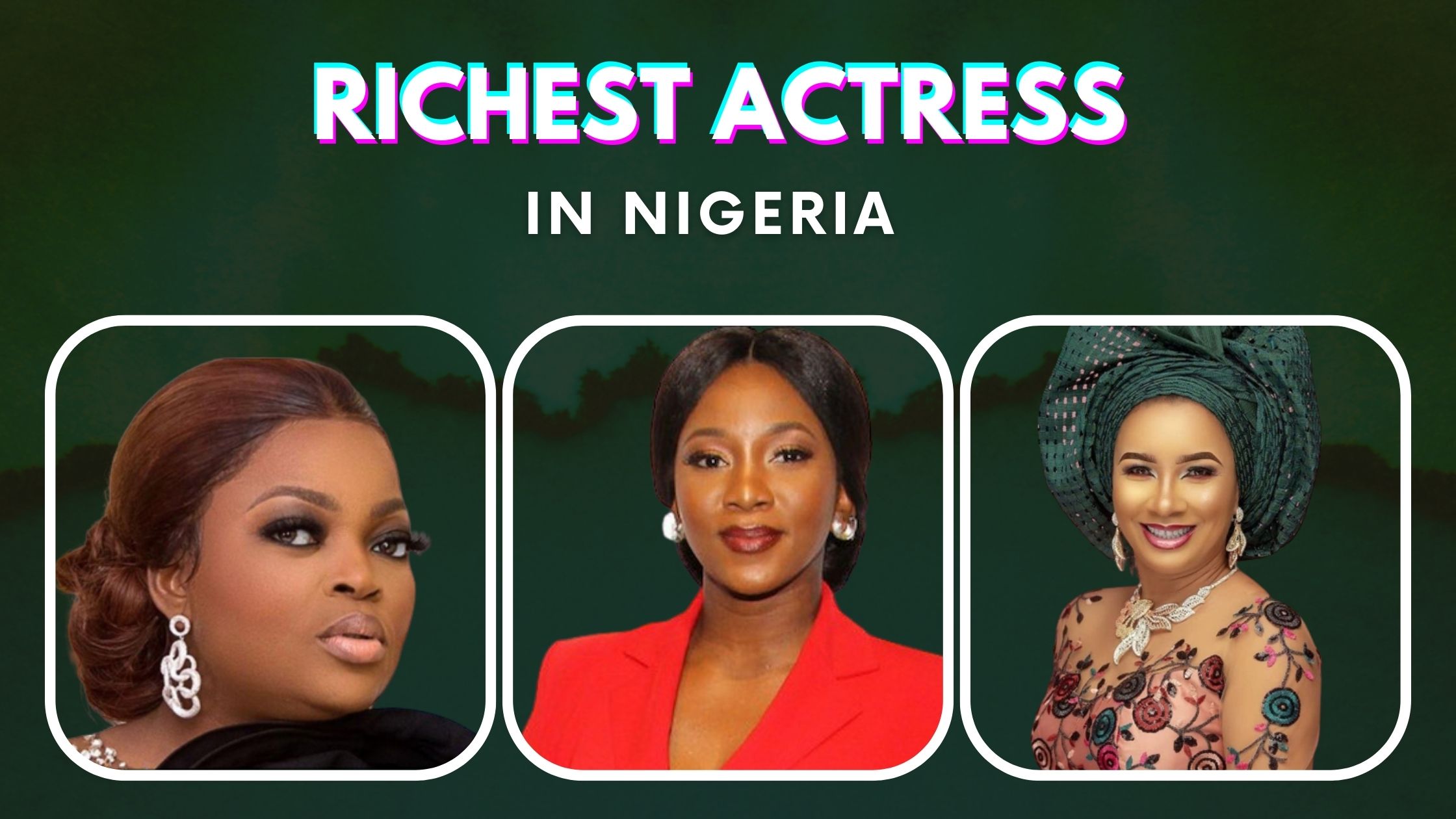 Top 10 Richest Actresses In Nigeria (2022)