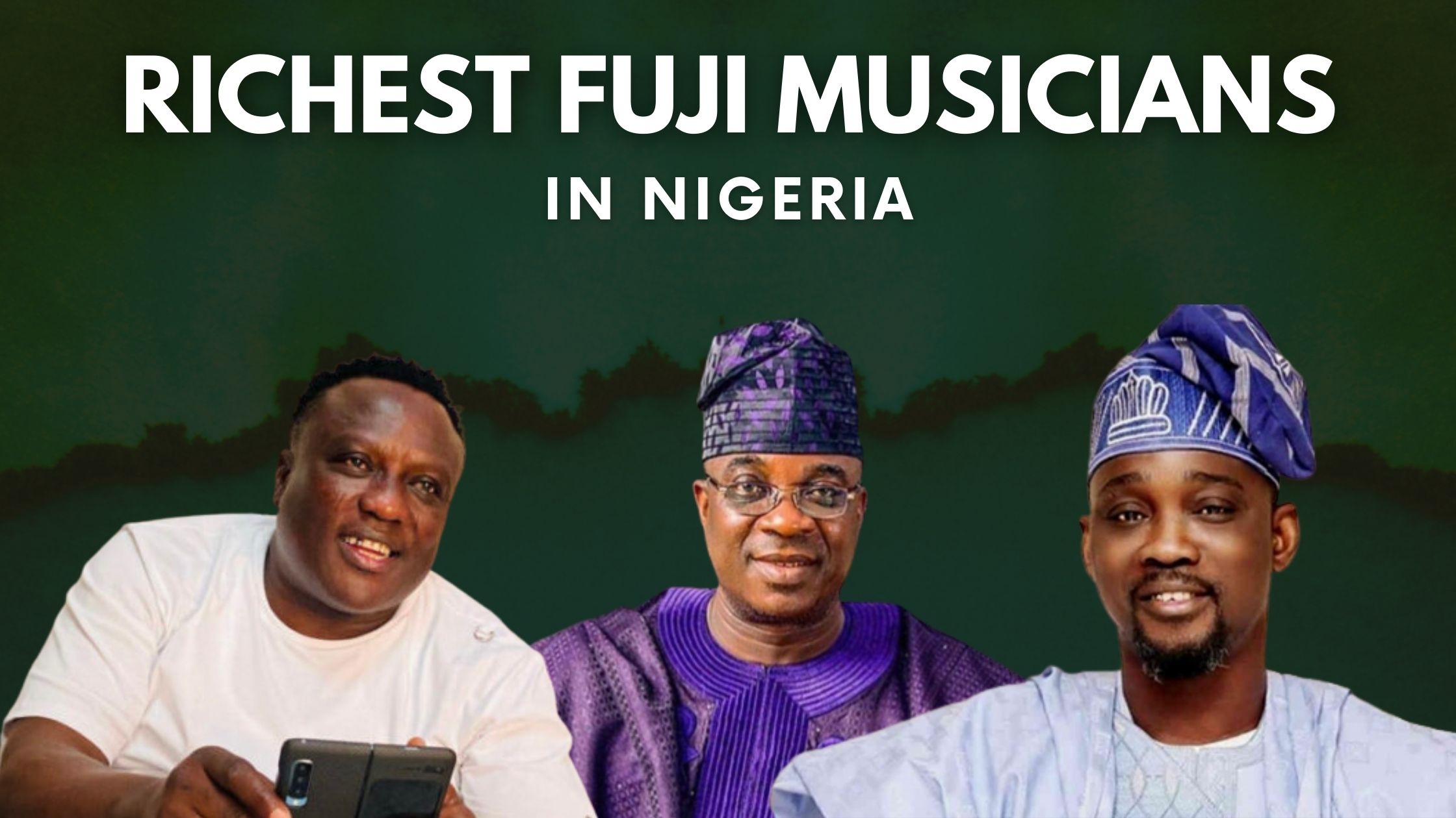 Top 10 Richest Fuji Musicians In Nigeria (2022)