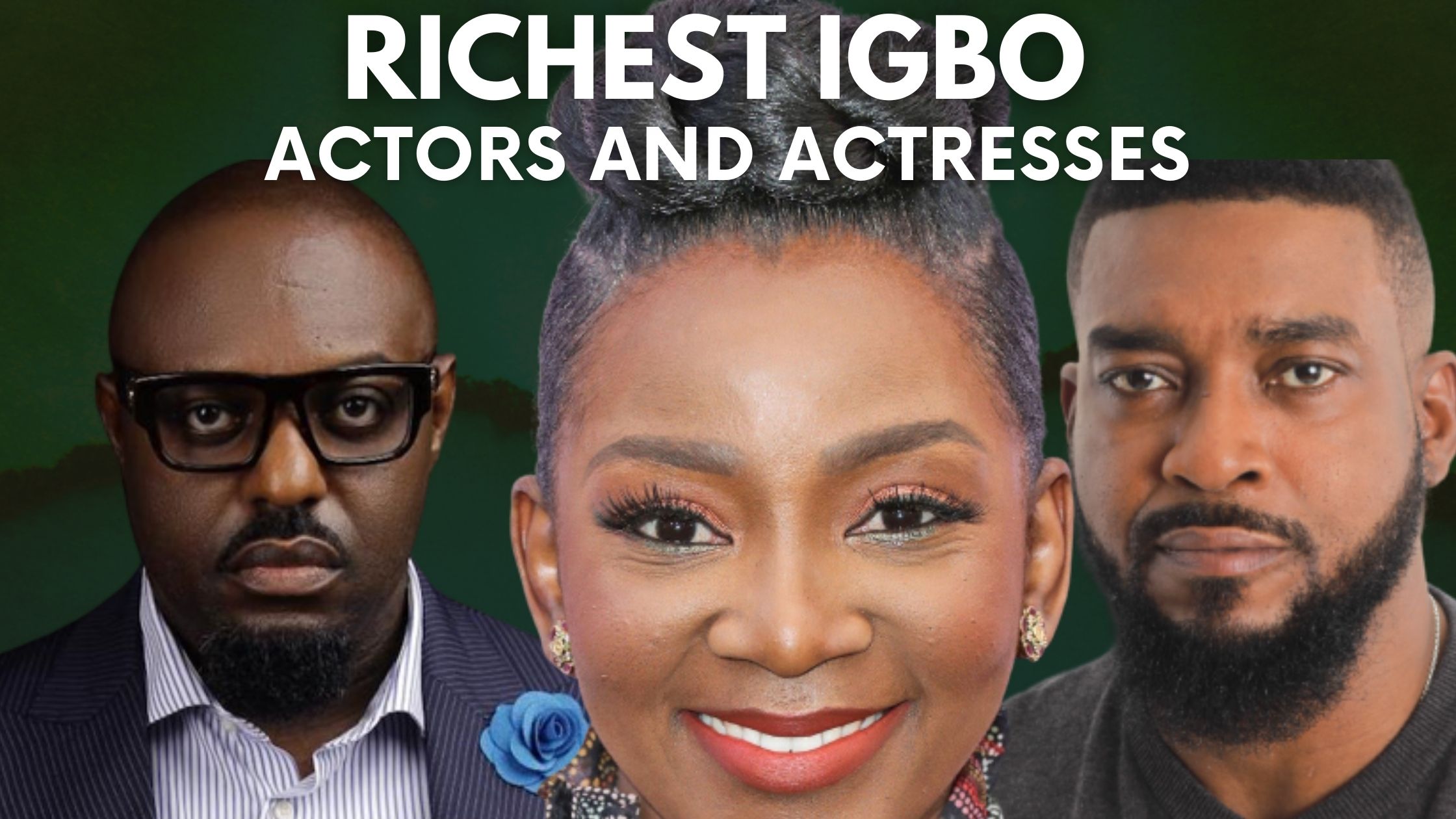Top 10 Richest Igbo Actors And Actresses (2022)