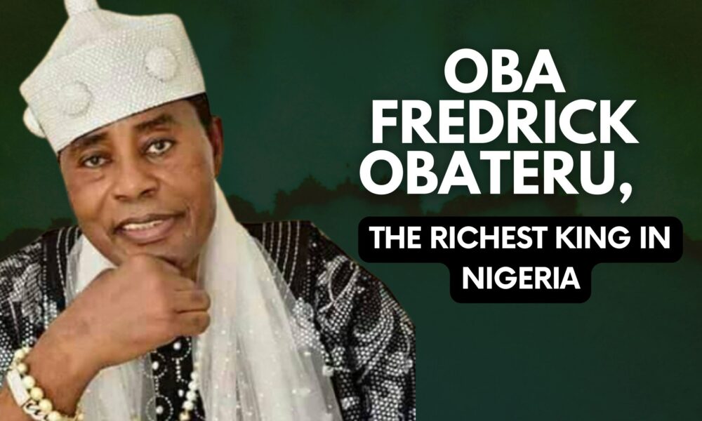 oba-fredrick-obateru-the-richest-king-in-nigeria-2022