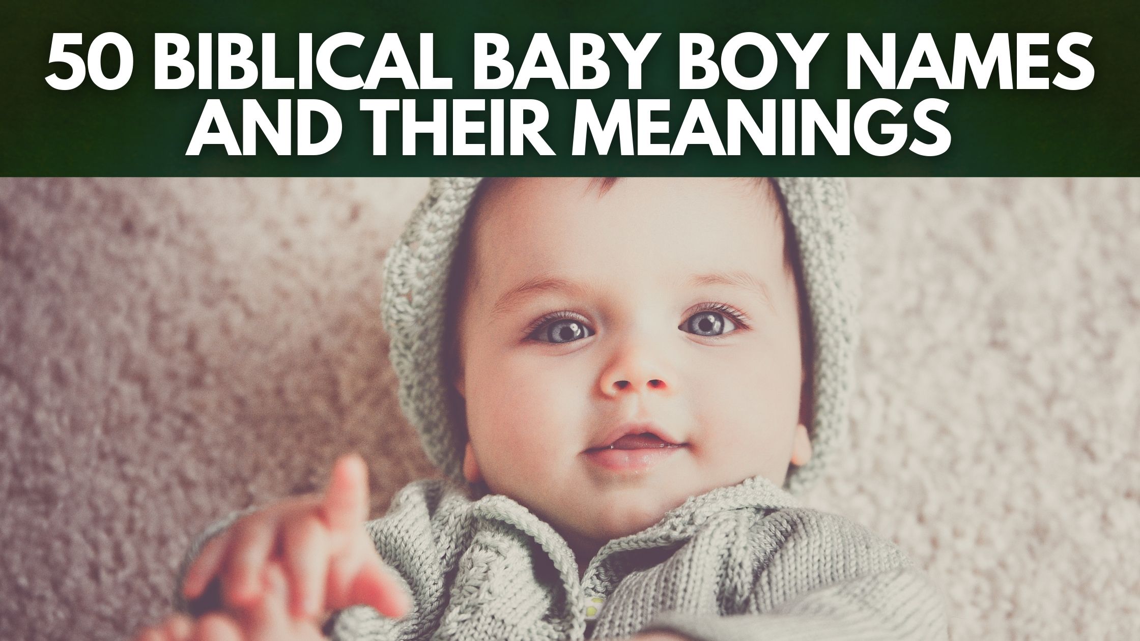 Beautiful Baby Boy Names And Meanings From The Bible