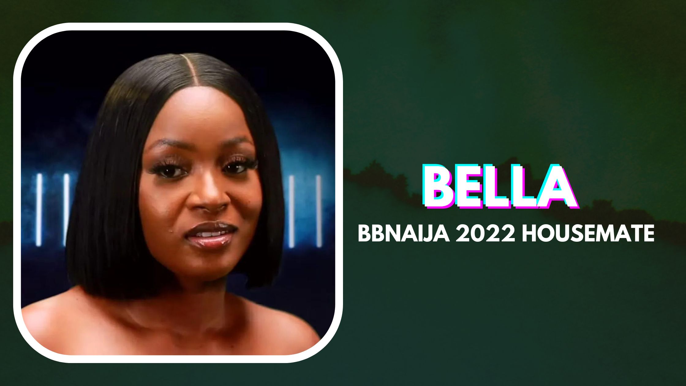 Meet Bella, a 2022 BBNaija Housemate