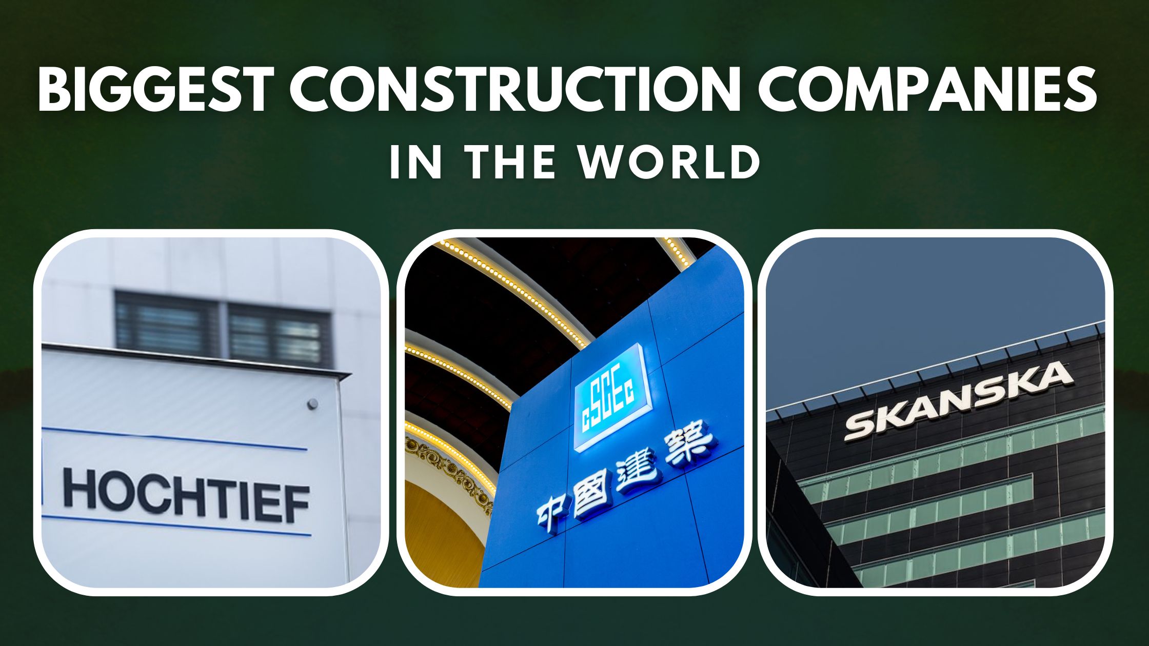Top 10 Biggest Construction Companies in the World and What Makes Them Great