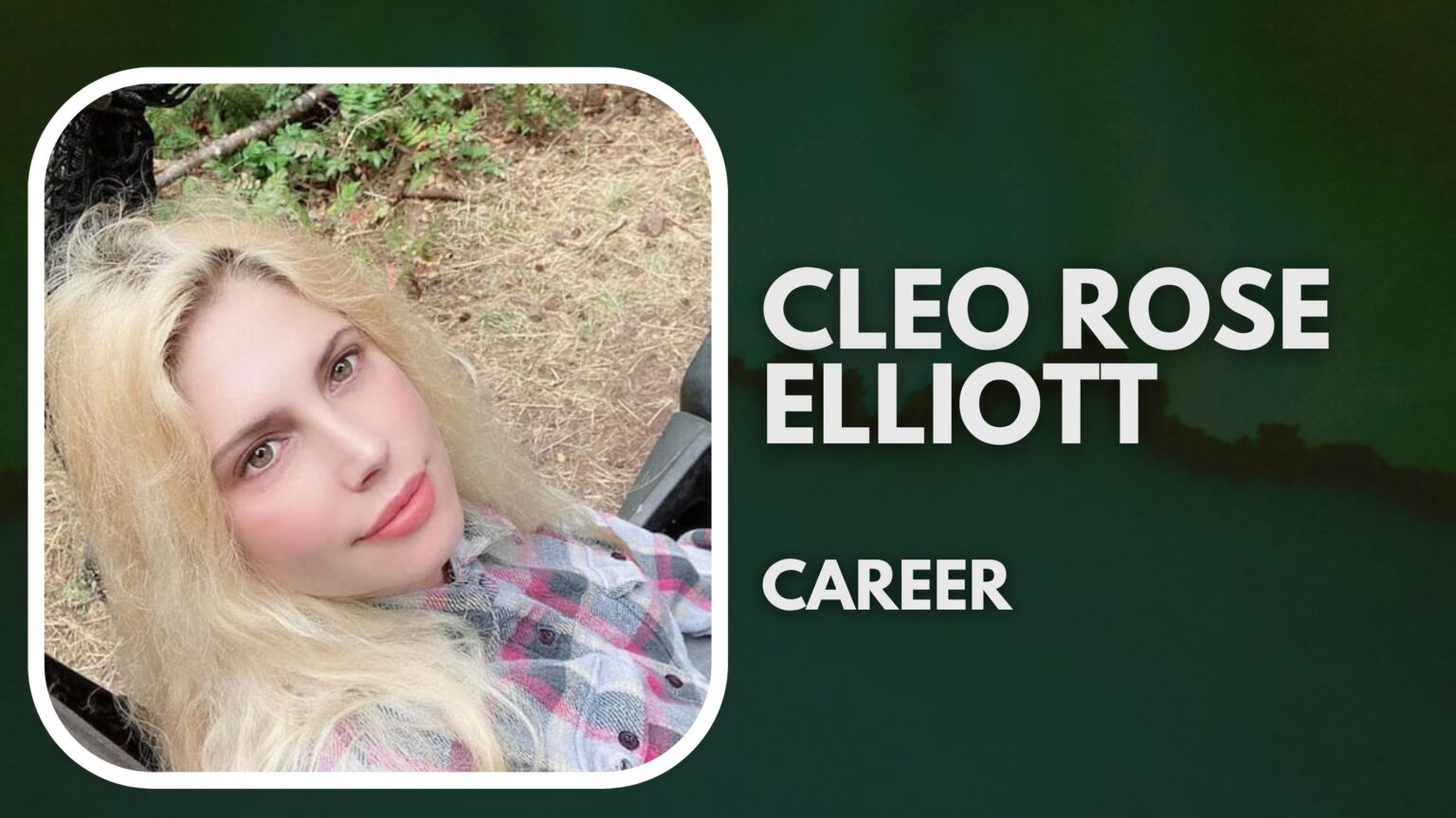 Cleo Rose Elliott Biography, Net Worth, Career and Boyfriend