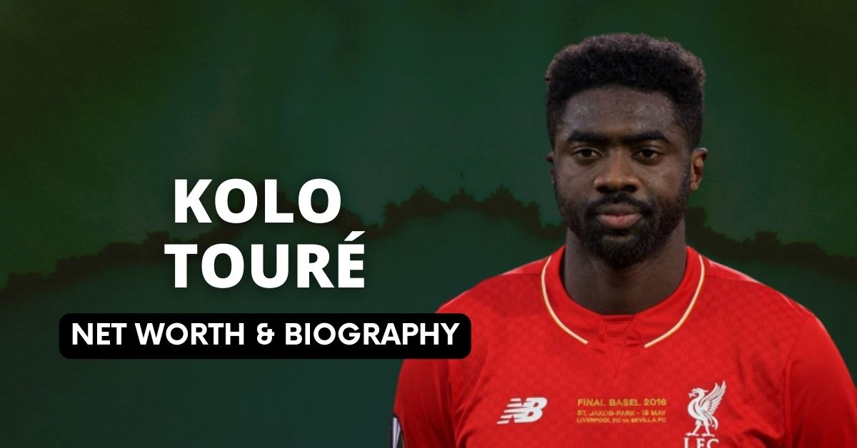 Kolo Touré Net worth and Biography