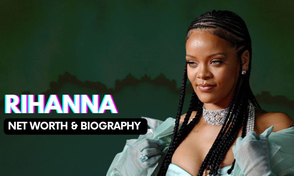 Rihanna Net Worth And Biography