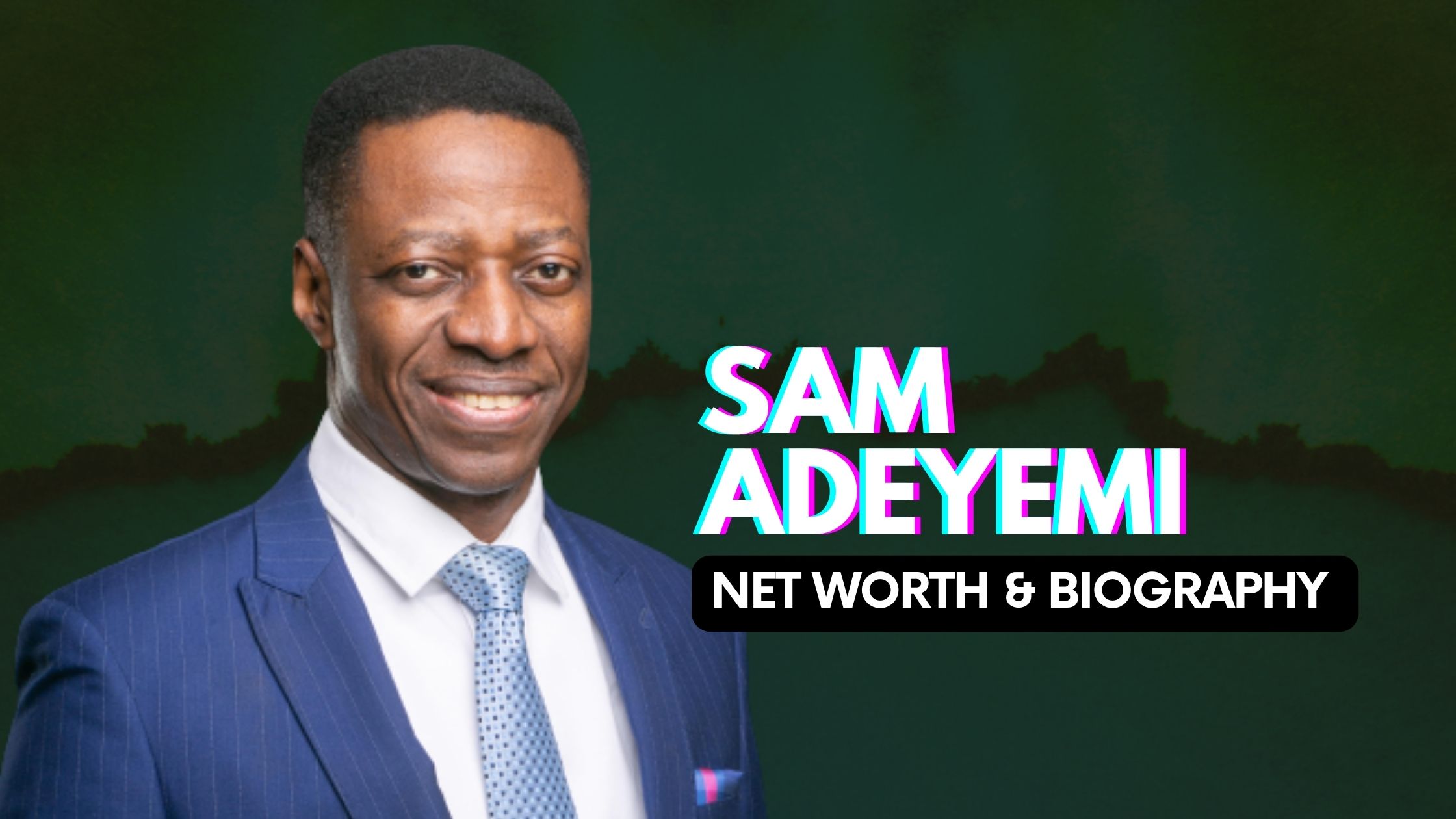Sam Adeyemi Net Worth