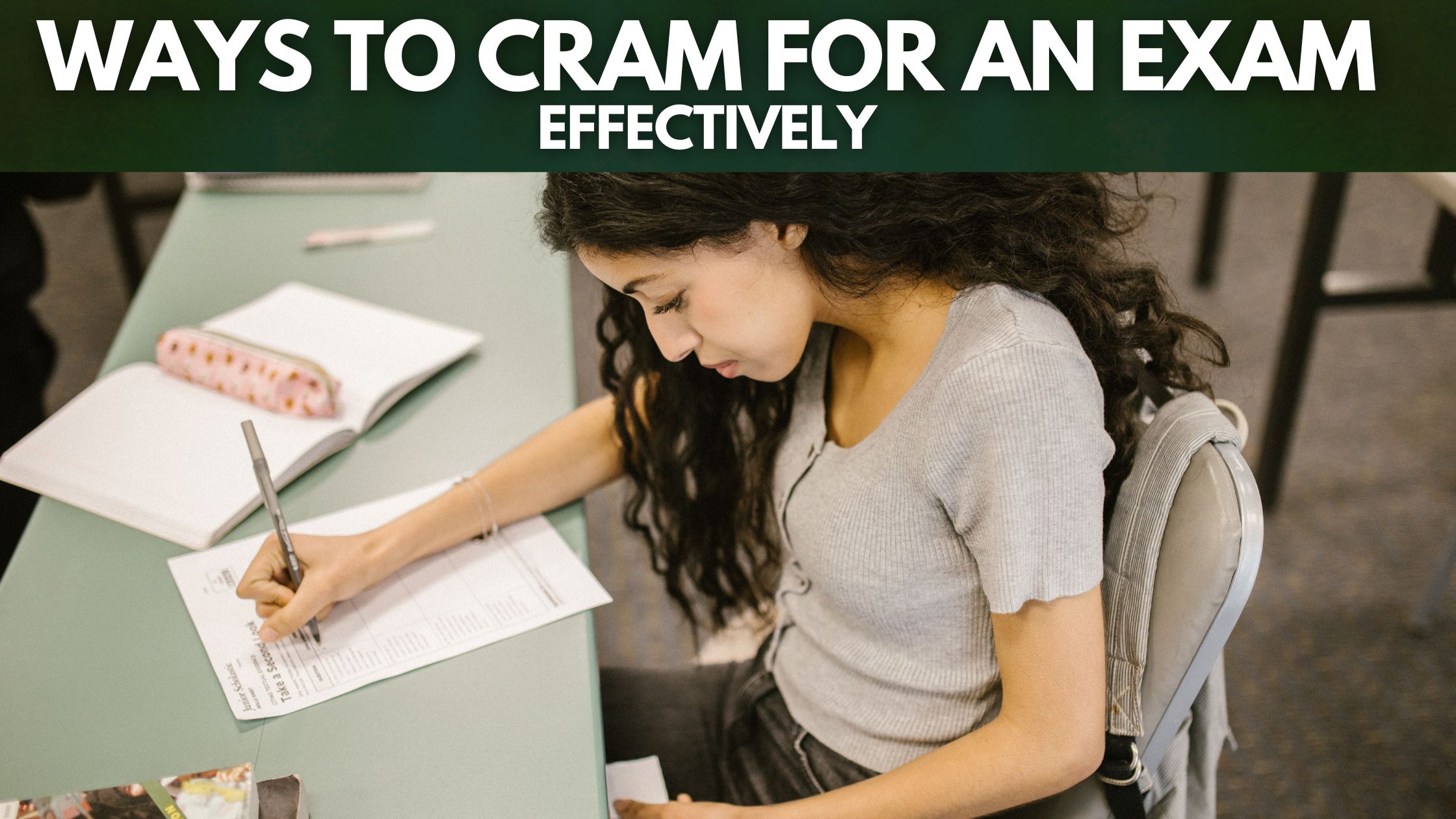 Ways to Cram for an Exam Effectively