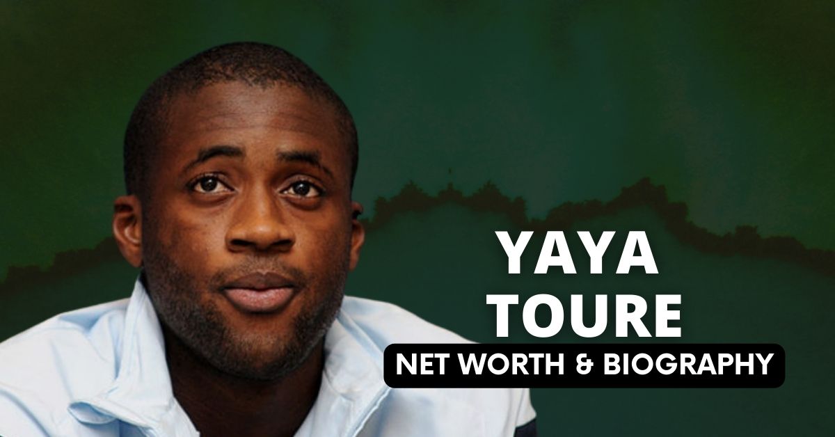 Yaya Toure Net Worth and Biography