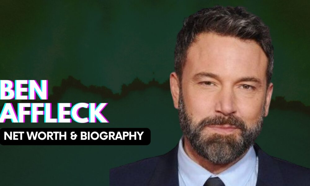 Ben Affleck Net Worth And Biography