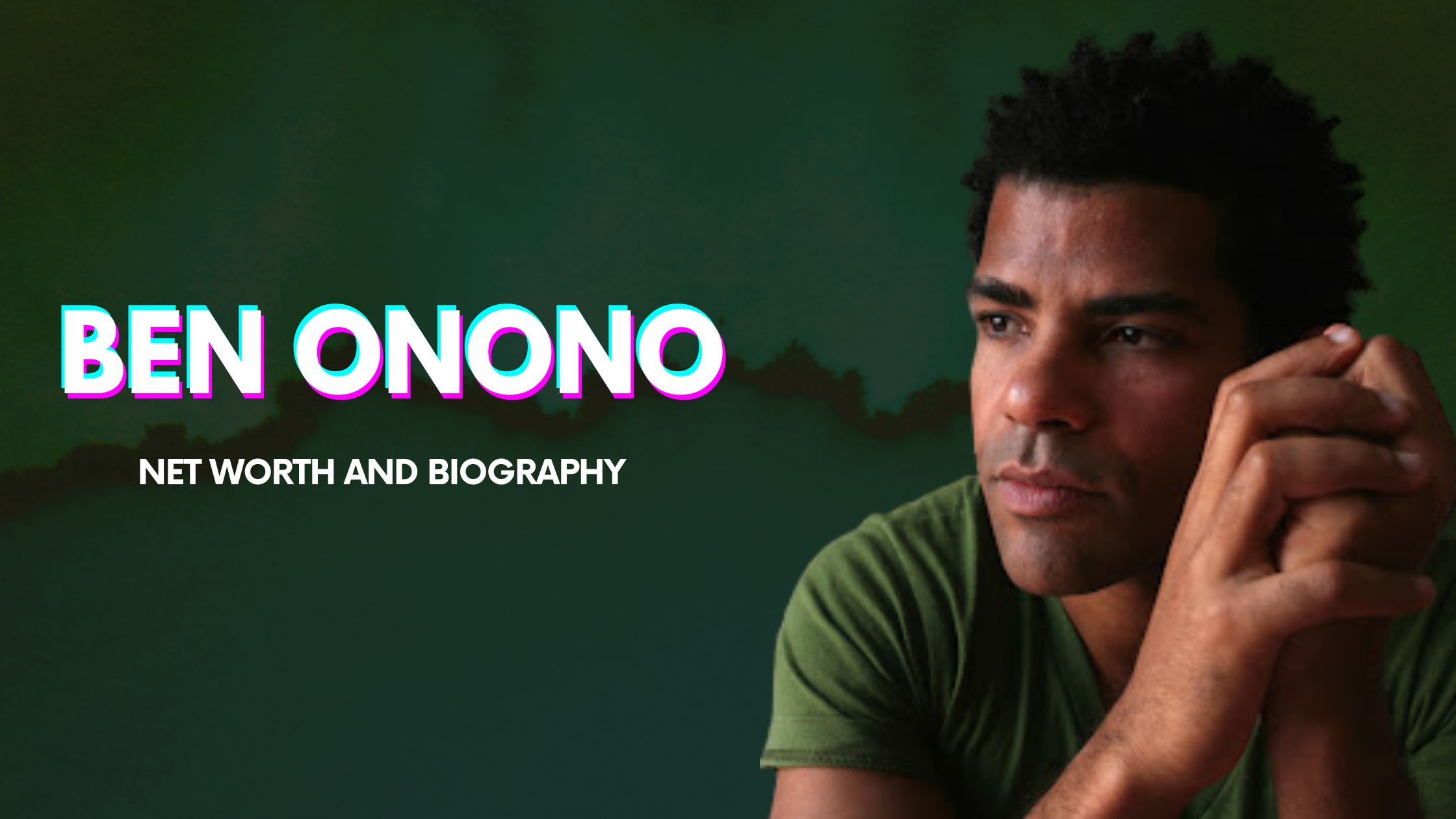 Ben Onono Net Worth And Biography