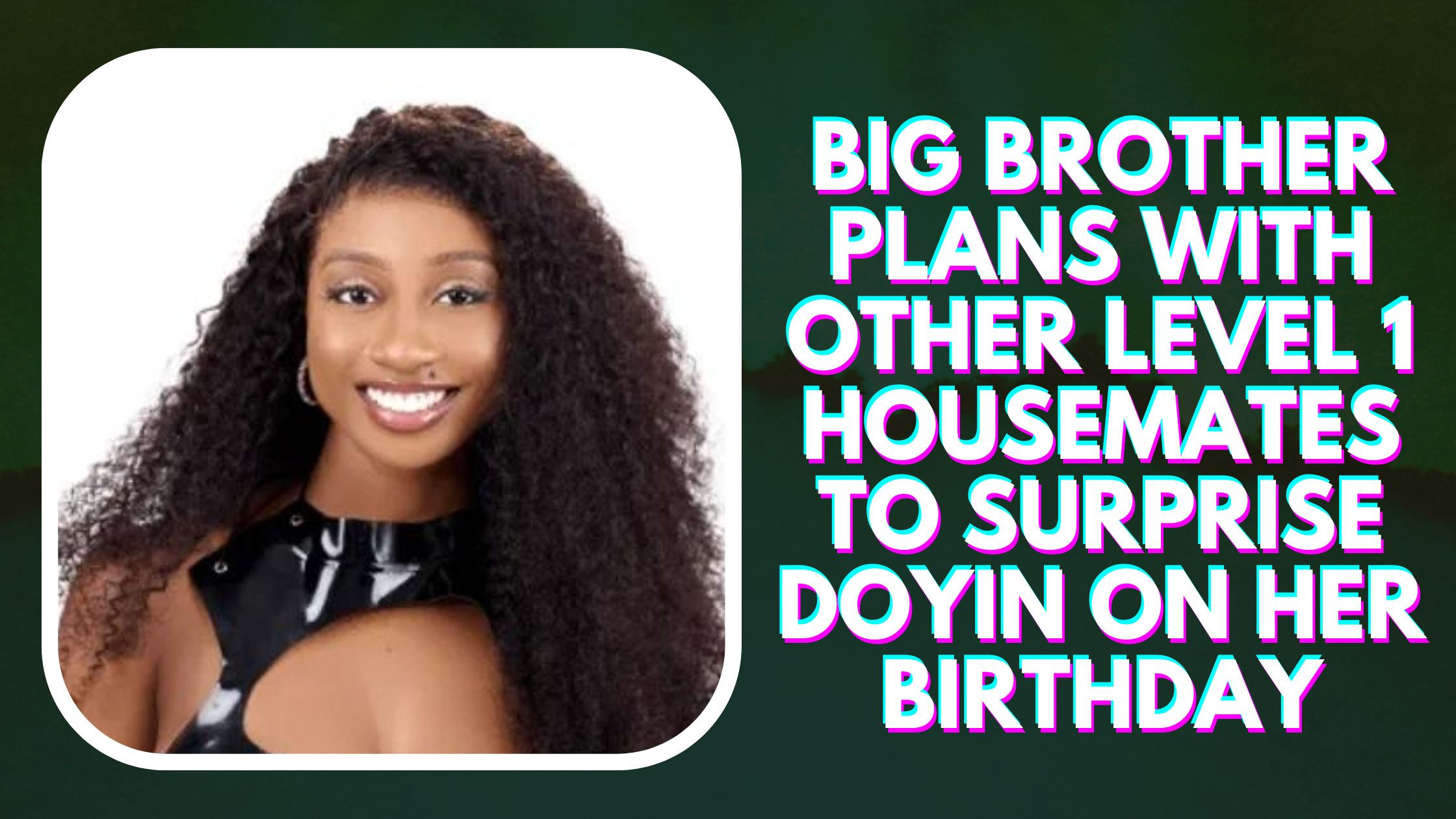 Big Brother Gives Card To Celebrate Doyin On Her Birthday