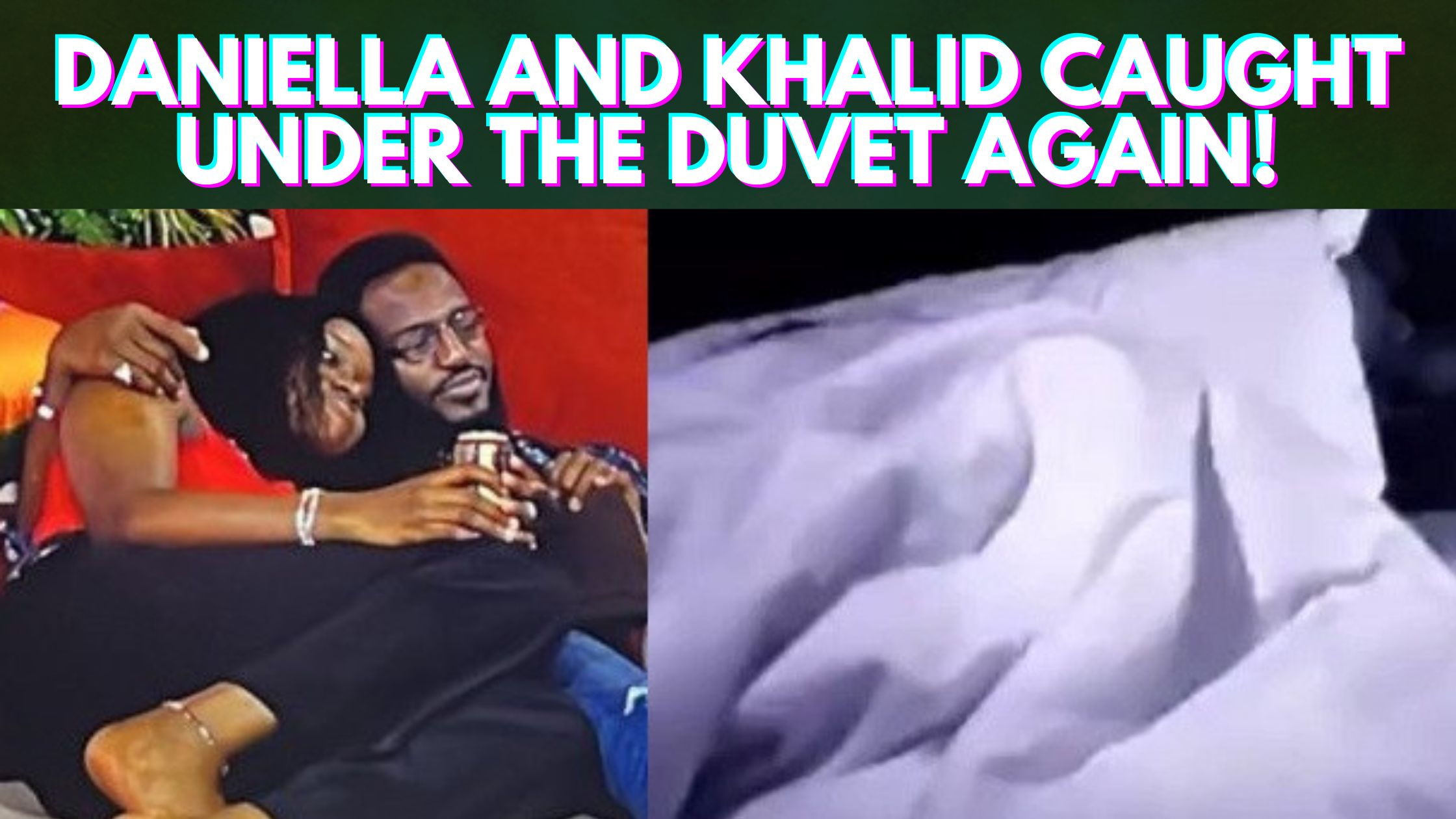 Daniella And Khalid Caught Under The Duvet Again!