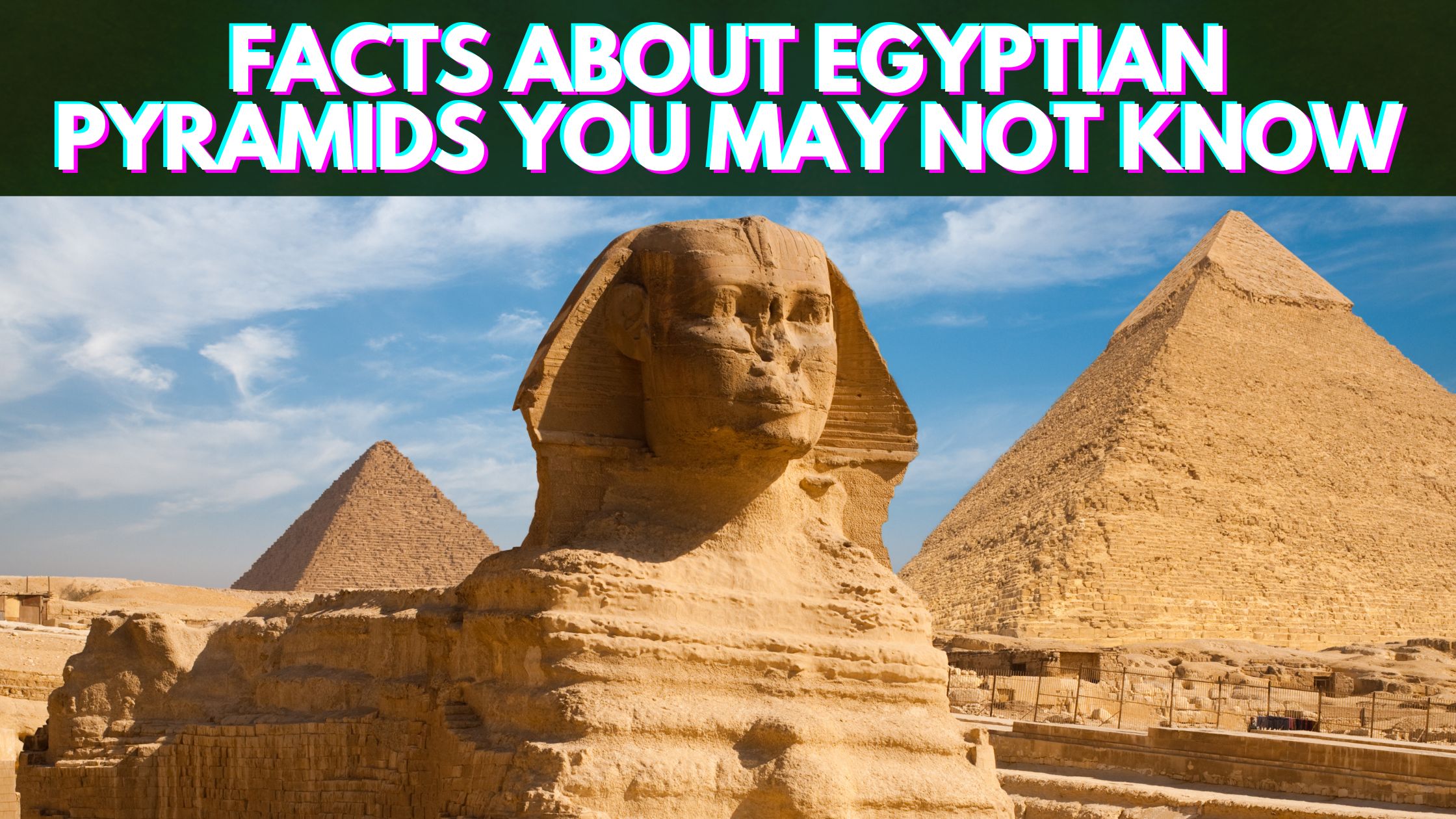 Facts About Egyptian Pyramids You Never Knew 
