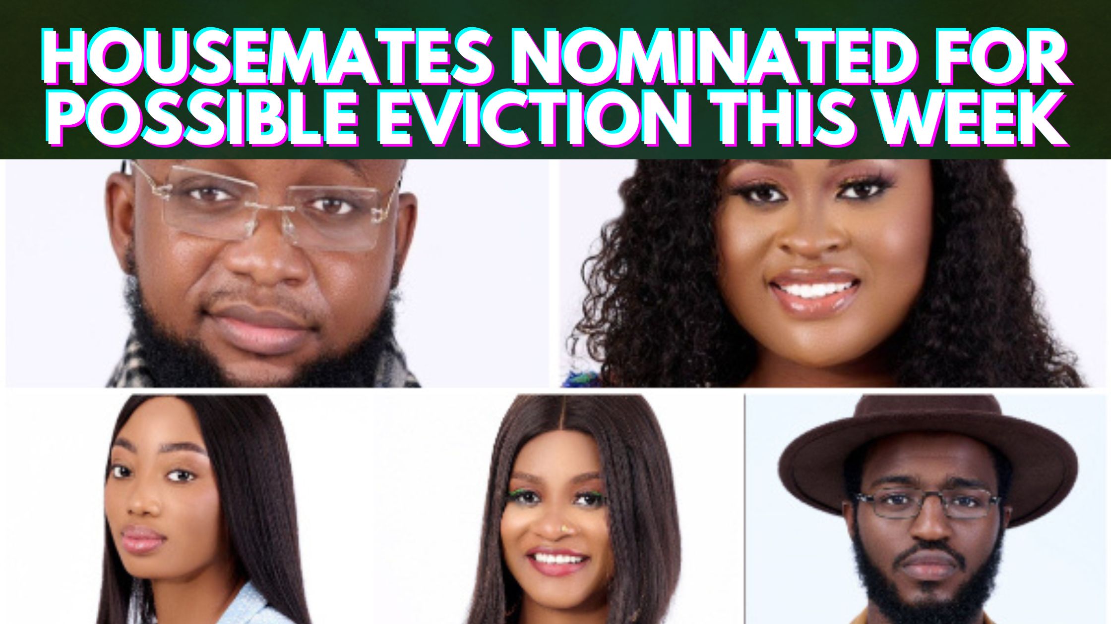 Housemates Nominated For Possible Eviction This Week