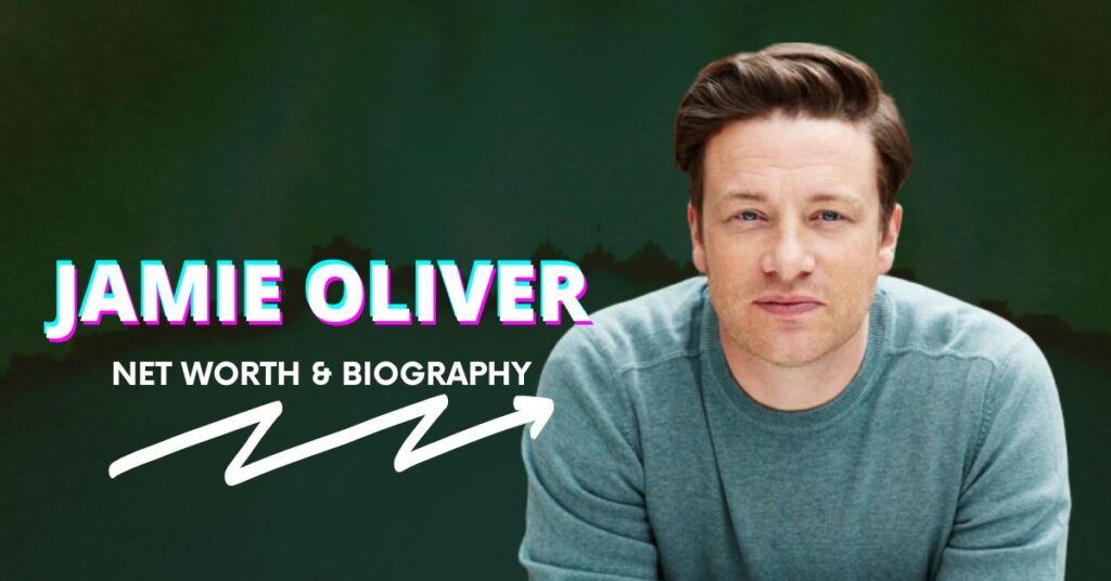 Jamie Oliver Net Worth and Biography