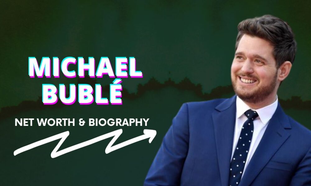 Michael Bublé Net Worth and Biography