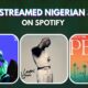 Top 10 Most Streamed Nigerian Songs Of All Time On Spotify