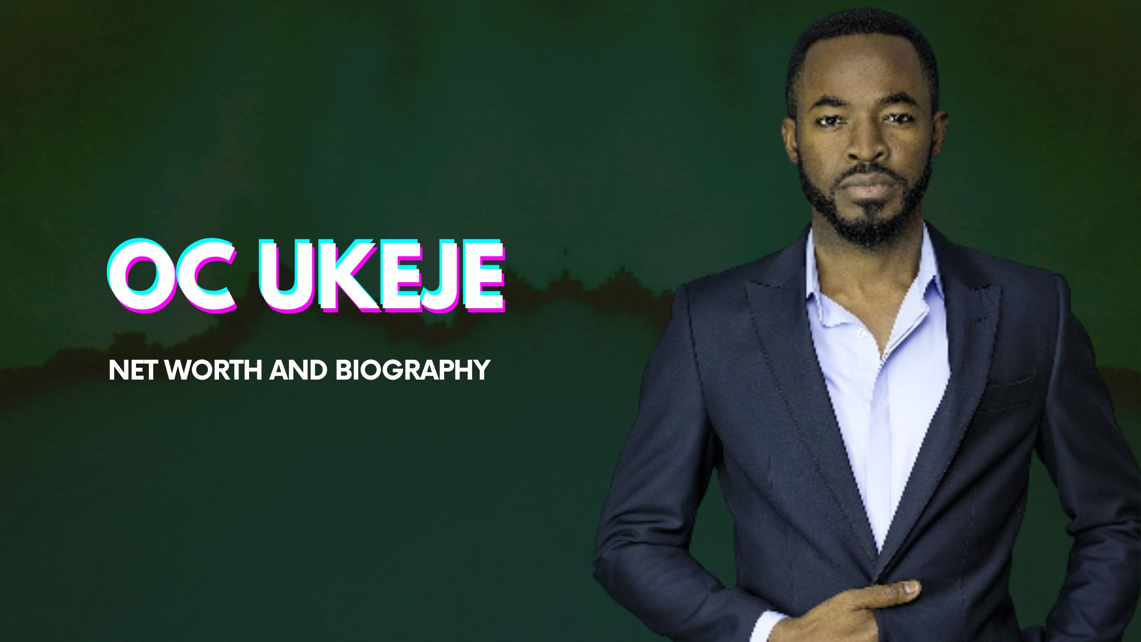 OC Ukeje Net Worth And Biography