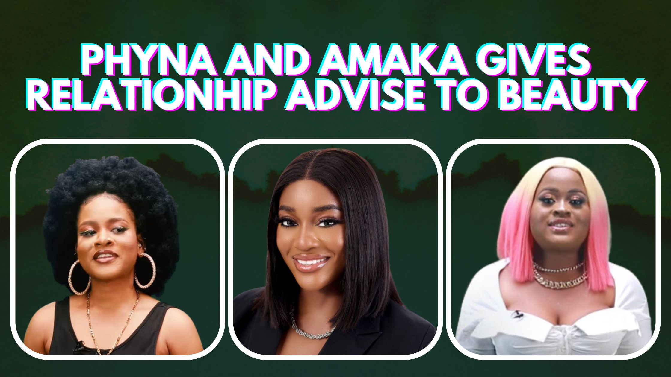 BBNaija 2022: Phyna And Amaka Gives Relationhip Advise to Beauty