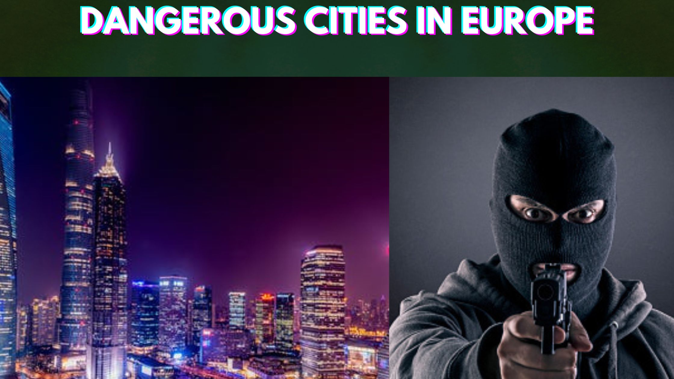 Top 10 Most Dangerous Cities in Europe (2022)