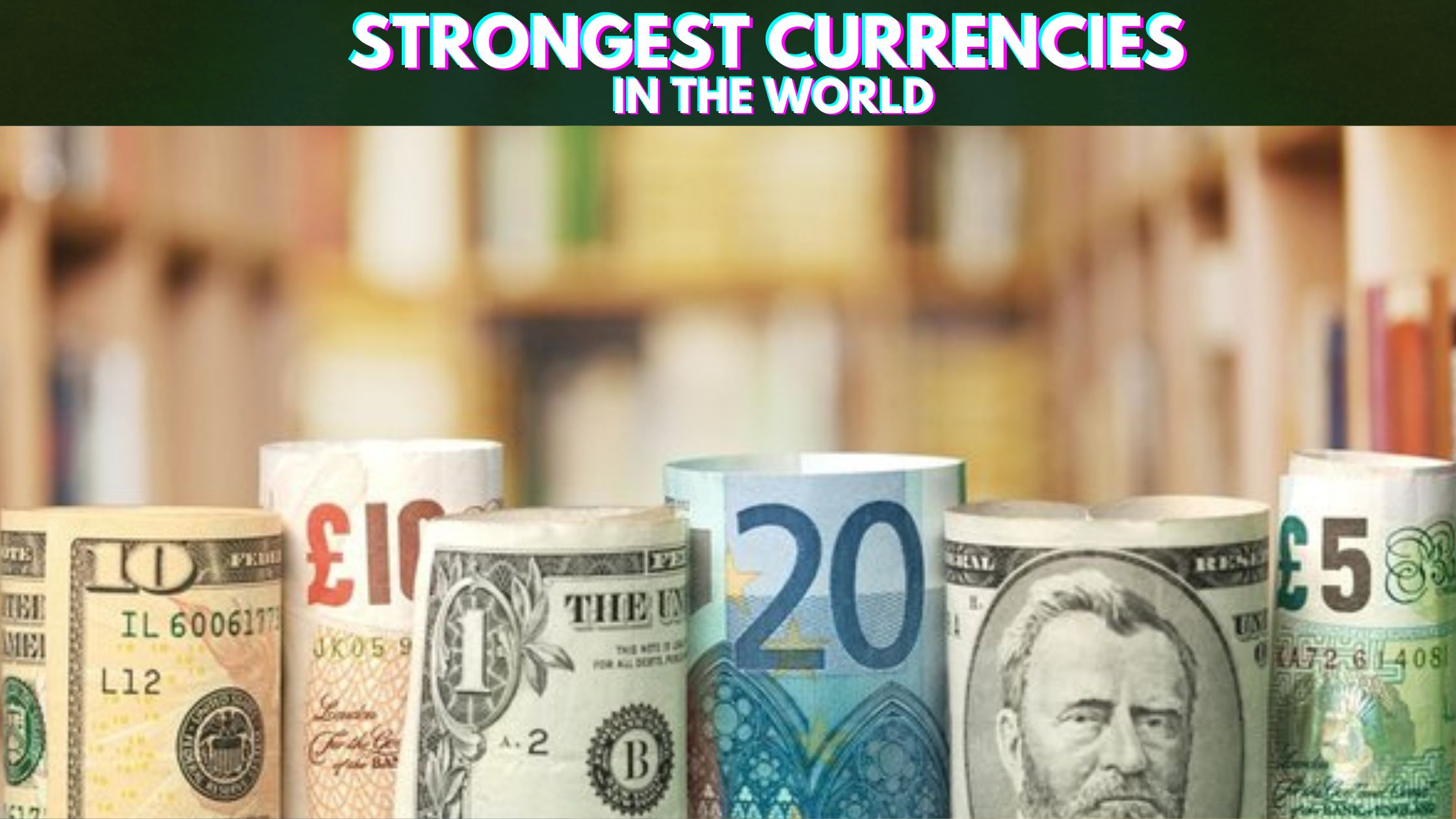 Top 10 Strongest Currencies In The World (2022)