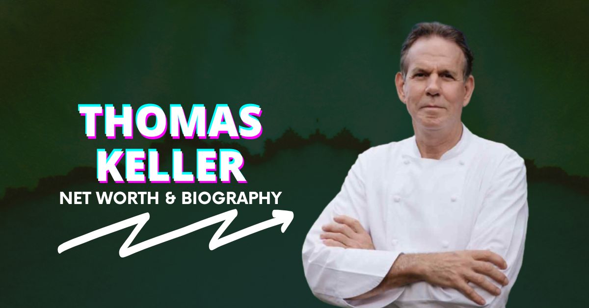 Thomas Keller Net Worth and Biography