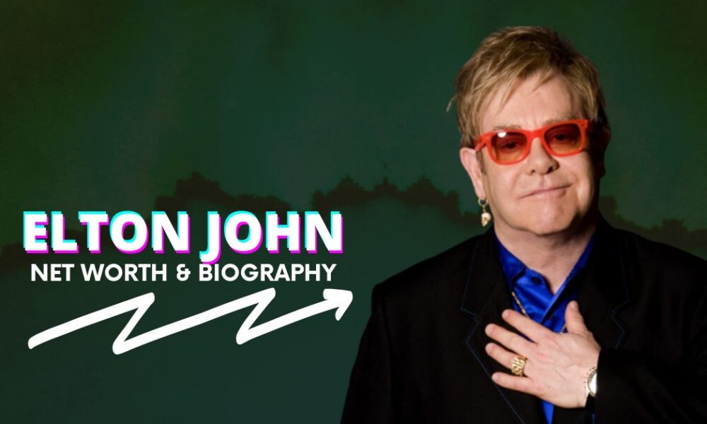 Elton John Net Worth & Biography