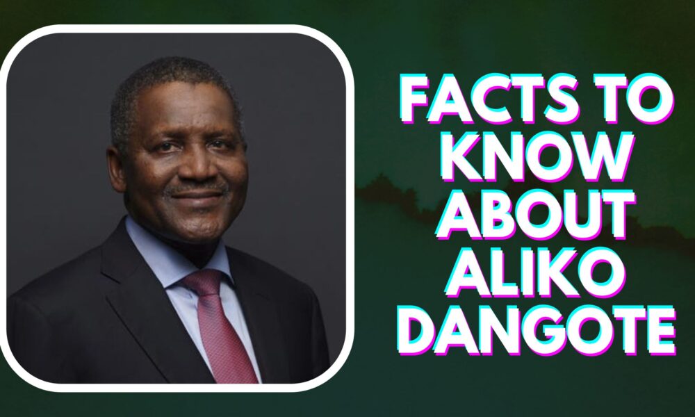 7 Facts To Know About Aliko Dangote, The Richest Man in Africa As a