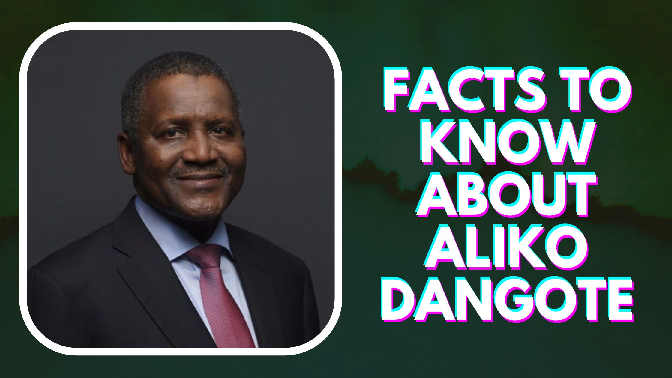 Facts To Know About Aliko Dangote