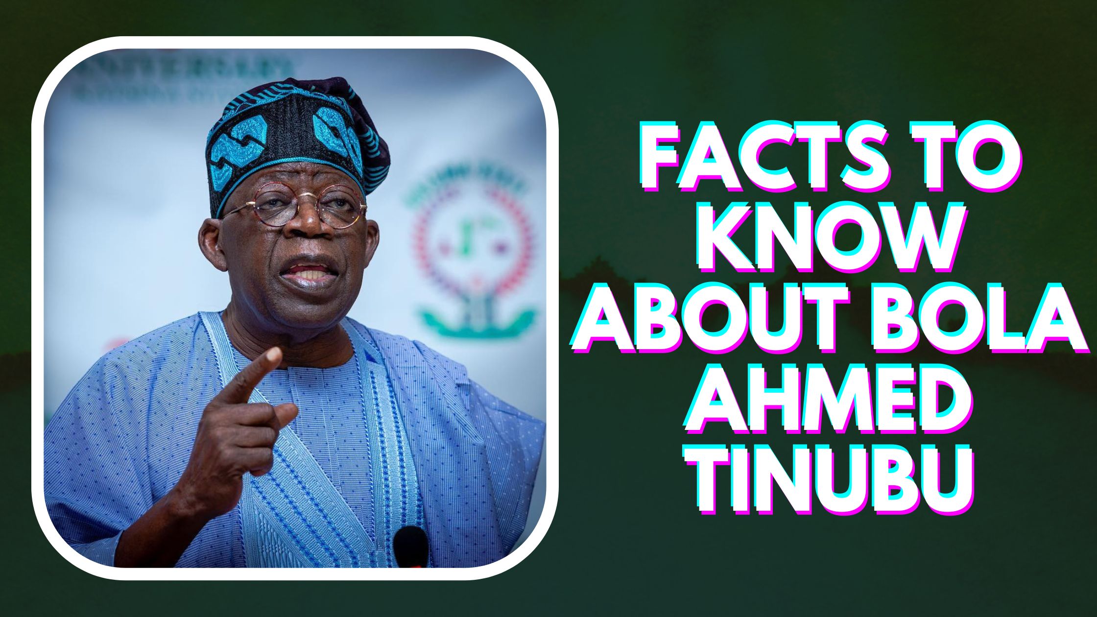 Facts To Know About Bola Ahmed Tinubu