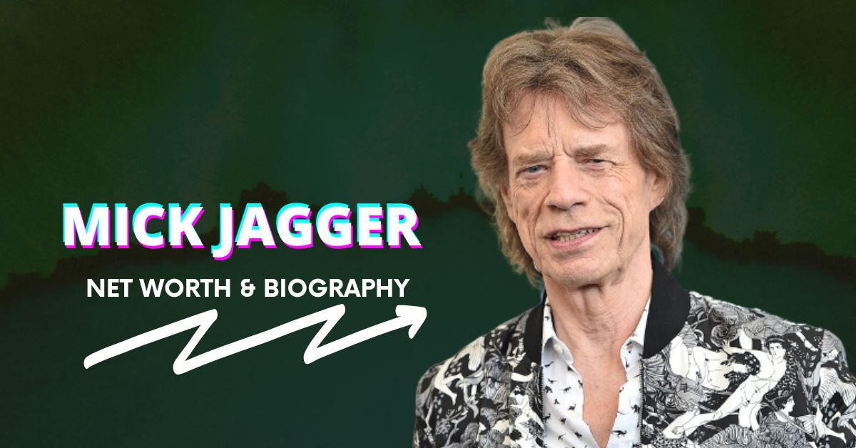 Mick Jagger Net Worth and Biography