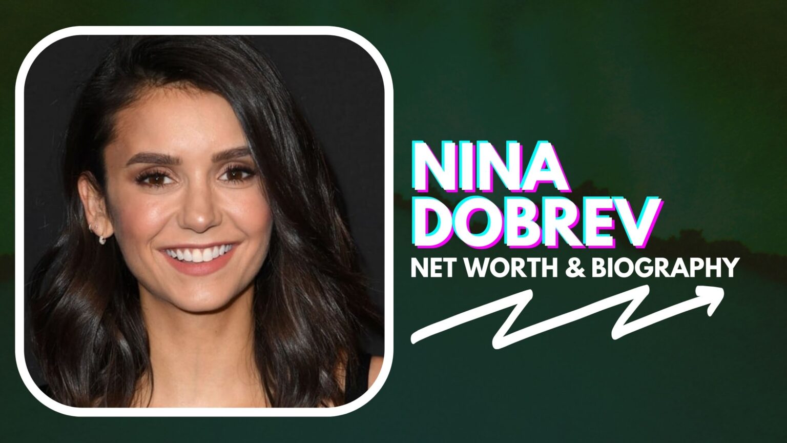 Nina Dobrev Net Worth And Biography