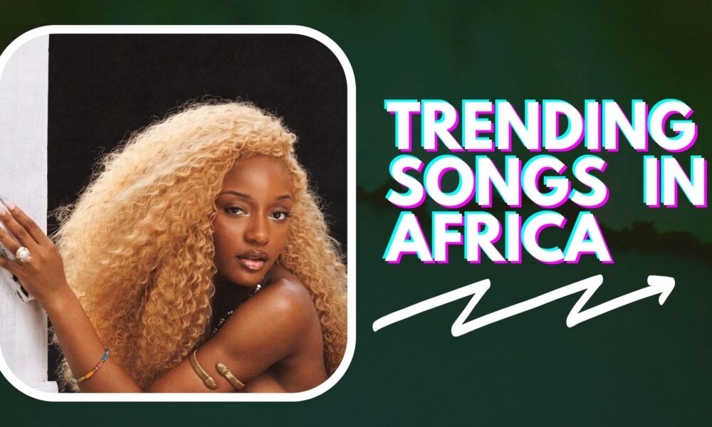 10 Trending Songs in Africa Right Now (2023)