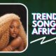 Trending Songs in Africa Right Now