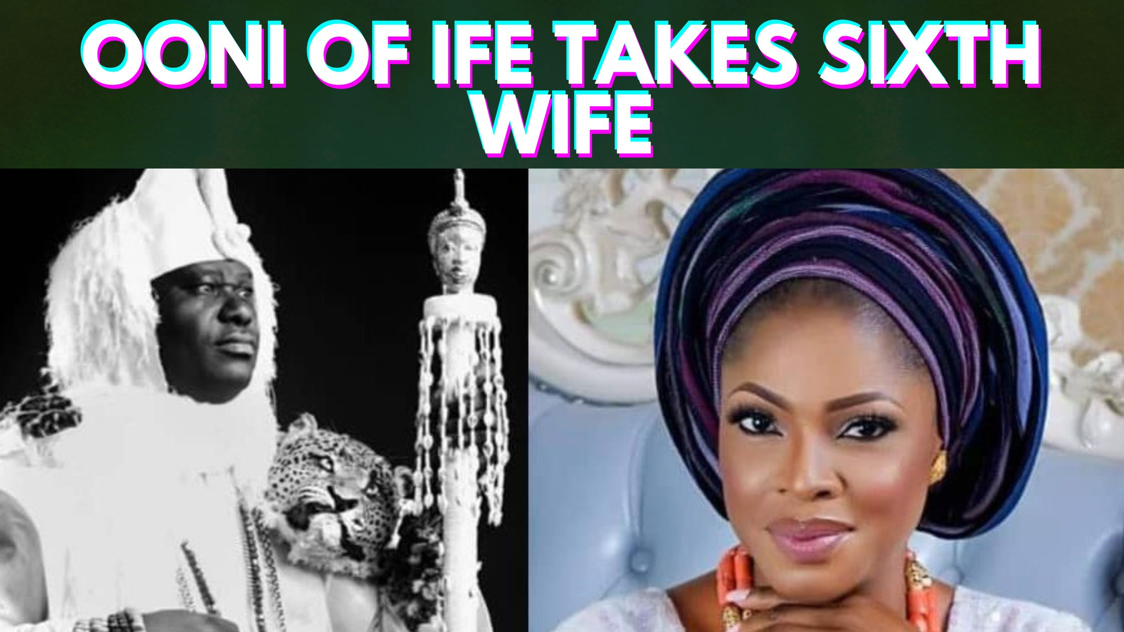 Ooni of Ife, Oba Enitan Ogunwusi To Marry 6th Wife Today