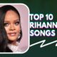 Top 10 Rihanna Songs